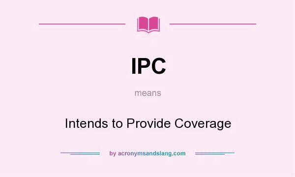 What does IPC mean? It stands for Intends to Provide Coverage