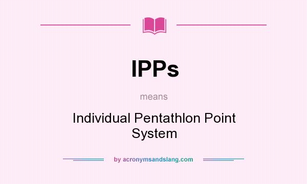 What does IPPs mean? It stands for Individual Pentathlon Point System