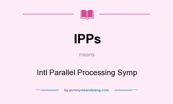 What does IPPs mean? It stands for Intl Parallel Processing Symp