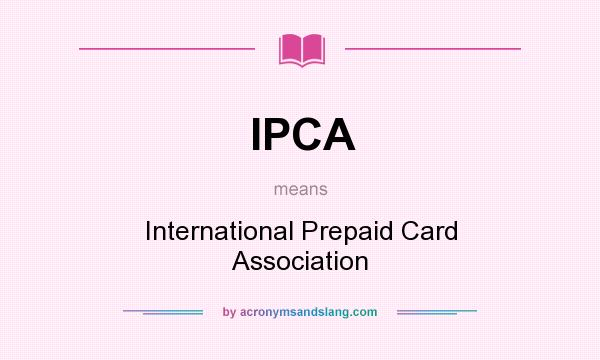 What does IPCA mean? It stands for International Prepaid Card Association