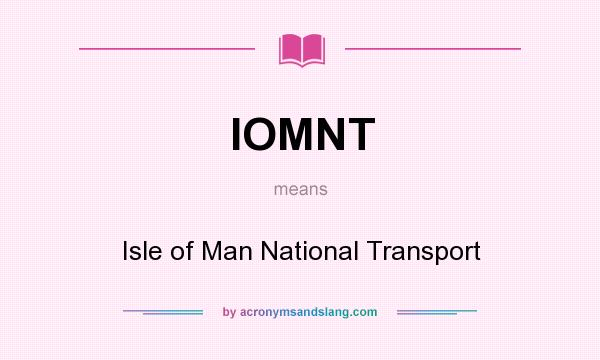 What does IOMNT mean? It stands for Isle of Man National Transport