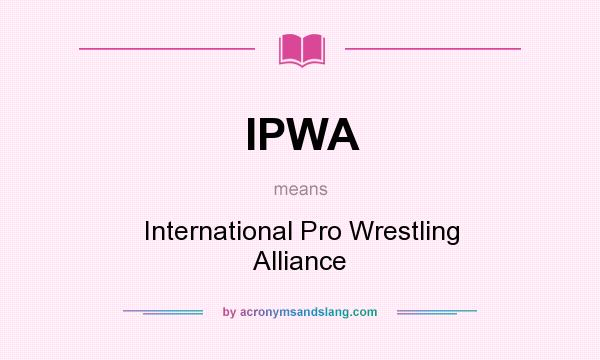 What does IPWA mean? It stands for International Pro Wrestling Alliance