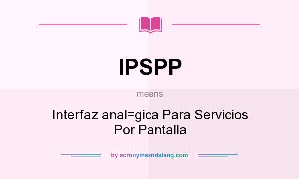 What does IPSPP mean? It stands for Interfaz anal=gica Para Servicios Por Pantalla