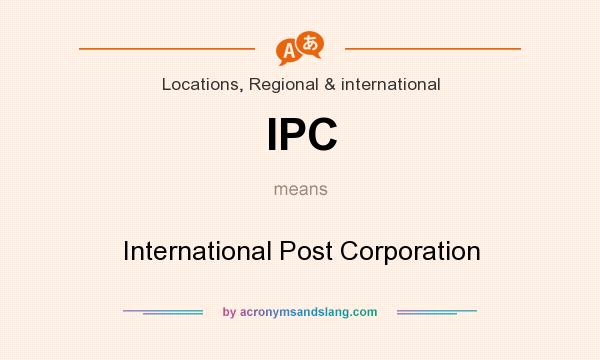 What does IPC mean? It stands for International Post Corporation