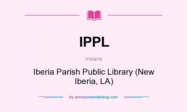 What does IPPL mean? It stands for Iberia Parish Public Library (New Iberia, LA)