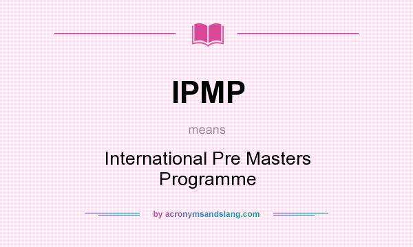 What does IPMP mean? It stands for International Pre Masters Programme