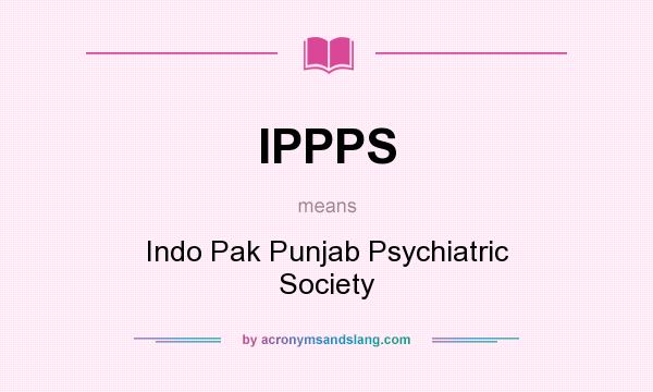 What does IPPPS mean? It stands for Indo Pak Punjab Psychiatric Society