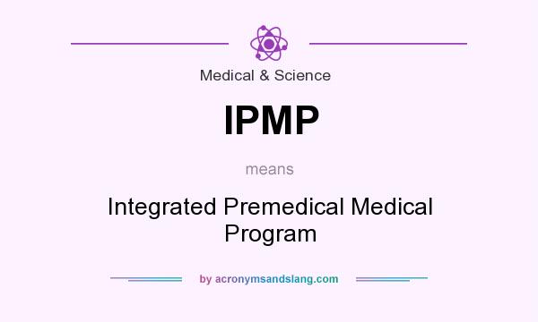What does IPMP mean? It stands for Integrated Premedical Medical Program
