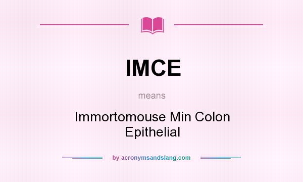 What does IMCE mean? It stands for Immortomouse Min Colon Epithelial