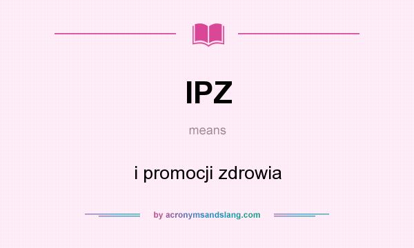 What does IPZ mean? It stands for i promocji zdrowia