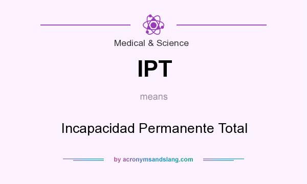 What does IPT mean? It stands for Incapacidad Permanente Total