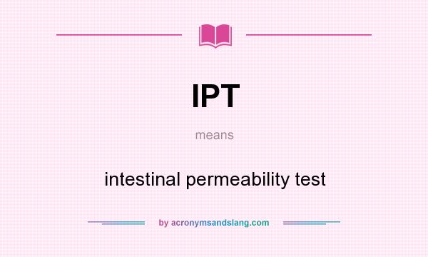 What does IPT mean? It stands for intestinal permeability test