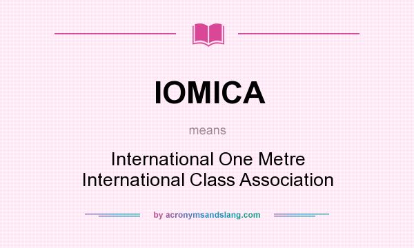 What does IOMICA mean? It stands for International One Metre International Class Association
