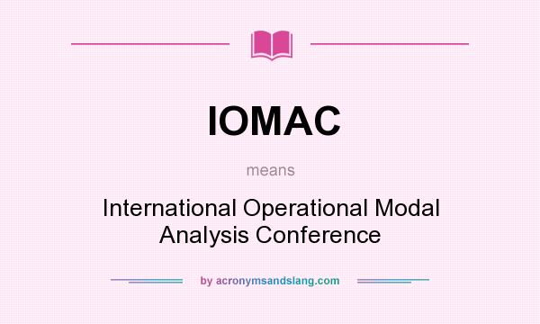 What does IOMAC mean? It stands for International Operational Modal AnaIysis Conference