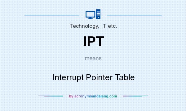 What does IPT mean? It stands for Interrupt Pointer Table