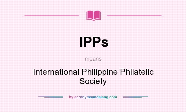 What does IPPs mean? It stands for International Philippine Philatelic Society