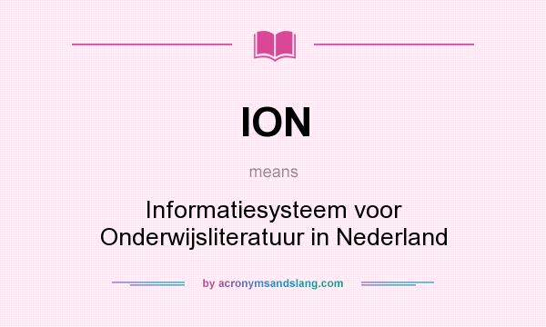 What does ION mean? It stands for Informatiesysteem voor Onderwijsliteratuur in Nederland