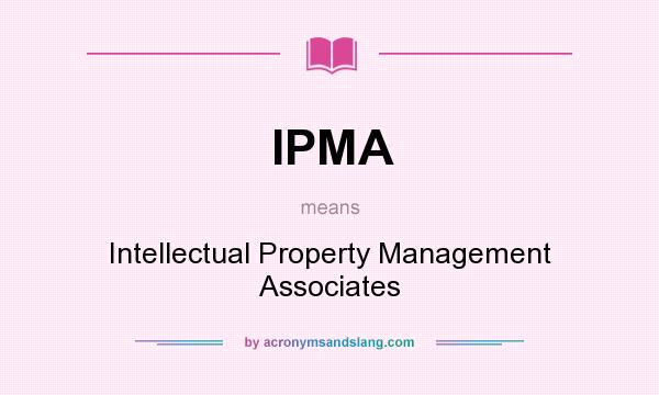 What does IPMA mean? It stands for Intellectual Property Management Associates