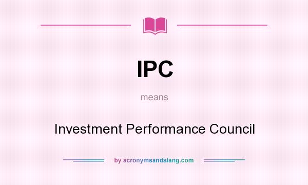 What does IPC mean? It stands for Investment Performance Council
