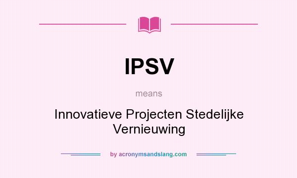 What does IPSV mean? It stands for Innovatieve Projecten Stedelijke Vernieuwing