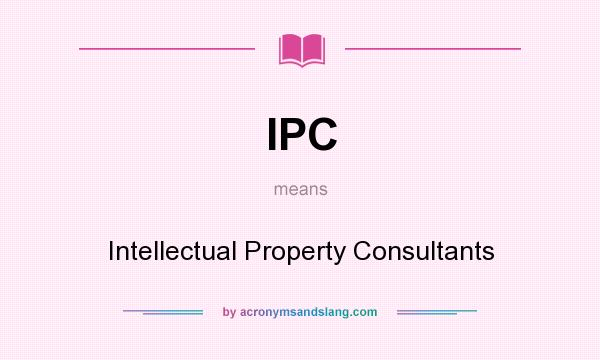 What does IPC mean? It stands for Intellectual Property Consultants