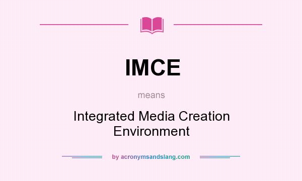 What does IMCE mean? It stands for Integrated Media Creation Environment