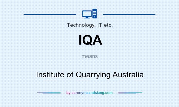 What does IQA mean? It stands for Institute of Quarrying Australia