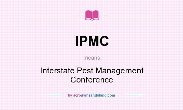 What does IPMC mean? It stands for Interstate Pest Management Conference