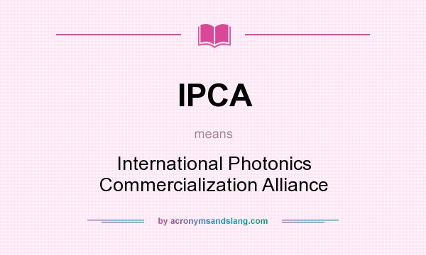 What does IPCA mean? It stands for International Photonics Commercialization Alliance
