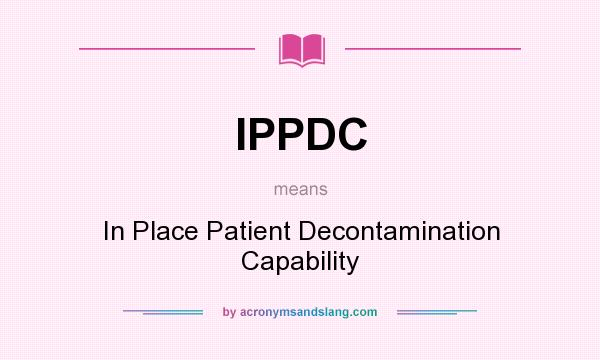 What does IPPDC mean? It stands for In Place Patient Decontamination Capability