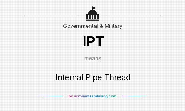 What does IPT mean? It stands for Internal Pipe Thread