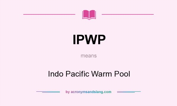 What does IPWP mean? It stands for Indo Pacific Warm Pool
