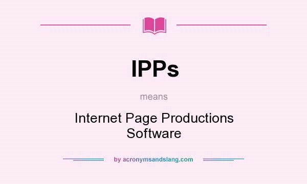 What does IPPs mean? It stands for Internet Page Productions Software