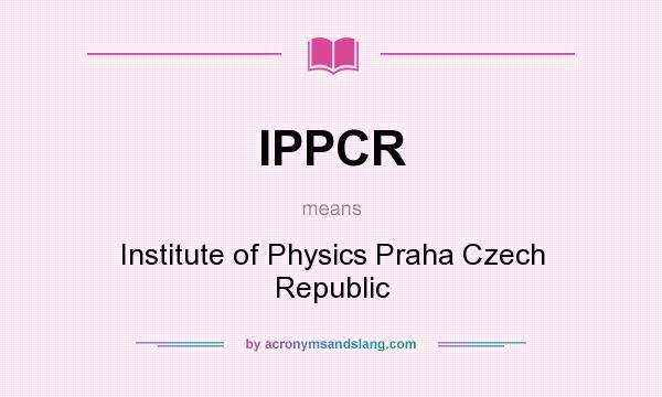 What does IPPCR mean? It stands for Institute of Physics Praha Czech Republic