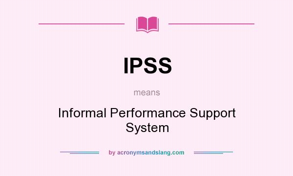 What does IPSS mean? It stands for Informal Performance Support System