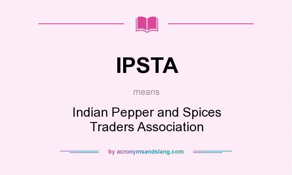 What does IPSTA mean? It stands for Indian Pepper and Spices Traders Association