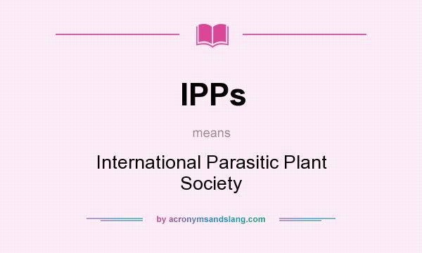 What does IPPs mean? It stands for International Parasitic Plant Society