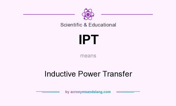 What does IPT mean? It stands for Inductive Power Transfer