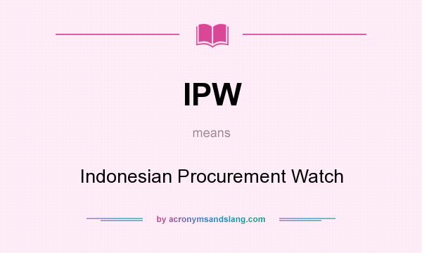 What does IPW mean? It stands for Indonesian Procurement Watch