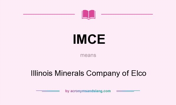 What does IMCE mean? It stands for Illinois Minerals Company of Elco