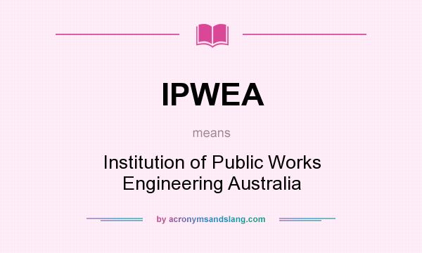 What does IPWEA mean? It stands for Institution of Public Works Engineering Australia