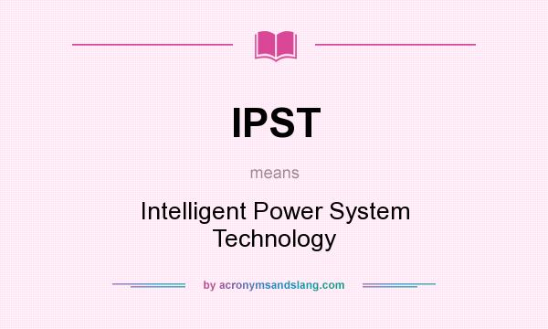 What does IPST mean? It stands for Intelligent Power System Technology