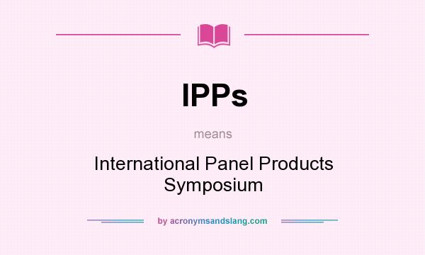What does IPPs mean? It stands for International Panel Products Symposium