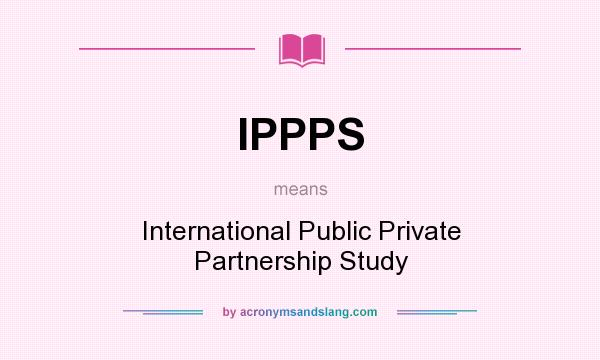 What does IPPPS mean? It stands for International Public Private Partnership Study