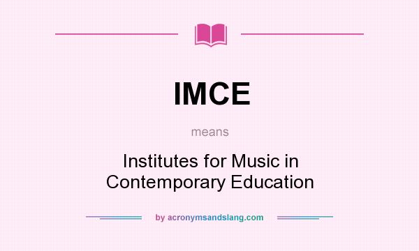 What does IMCE mean? It stands for Institutes for Music in Contemporary Education