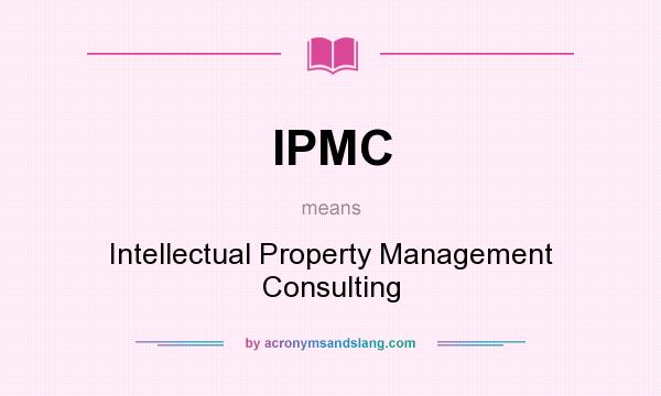 What does IPMC mean? It stands for Intellectual Property Management Consulting
