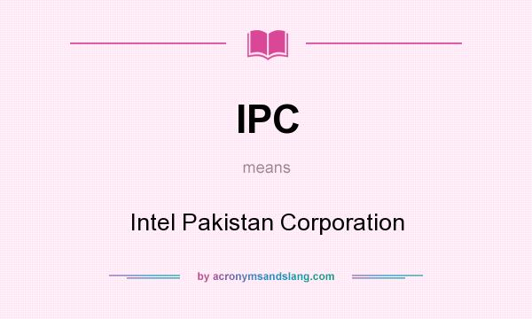 What does IPC mean? It stands for Intel Pakistan Corporation