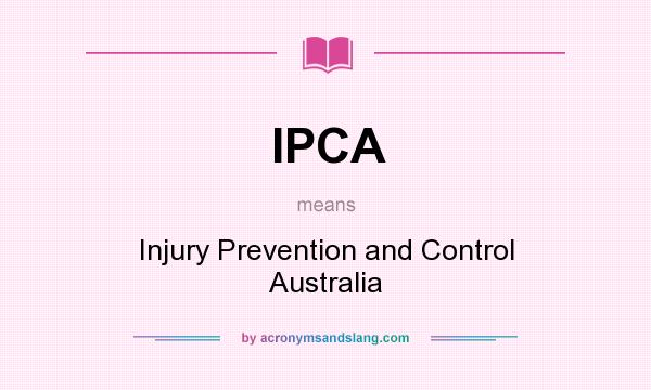 What does IPCA mean? It stands for Injury Prevention and Control Australia