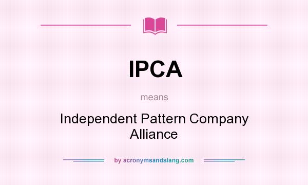 What does IPCA mean? It stands for Independent Pattern Company Alliance
