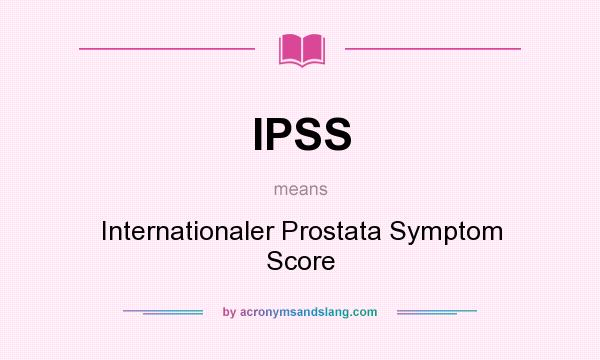 What does IPSS mean? It stands for Internationaler Prostata Symptom Score